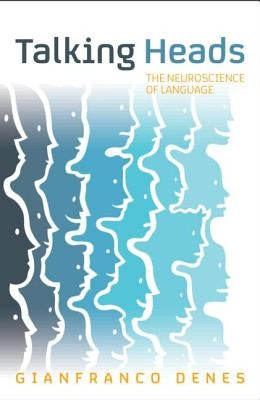 Talking Heads: The Neuroscience of Language by Denes, Gianfranco