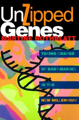 Unzipped Genes by Rothblatt, Martine