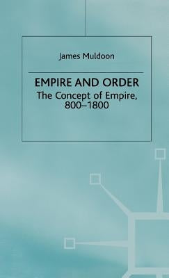 Empire and Order: The Concept of Empire, 800-1800 by Muldoon, J.