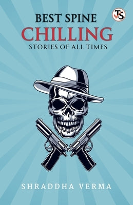 Best Spine-Chilling Stories of All Times by Verma, Shraddha