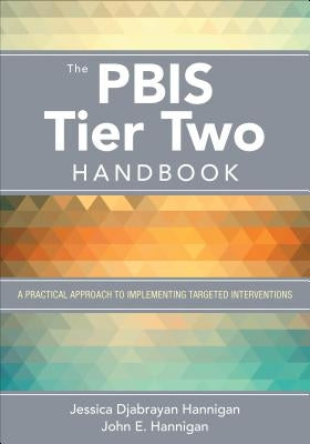 The Pbis Tier Two Handbook: A Practical Approach to Implementing Targeted Interventions by Hannigan, Jessica