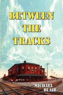 Between the Tracks by Blair, Michael