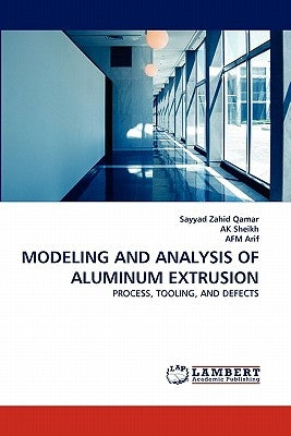 Modeling and Analysis of Aluminum Extrusion by Qamar, Sayyad Zahid
