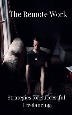 The Remote Work: Strategies for Successful Freelancing by D, Yash