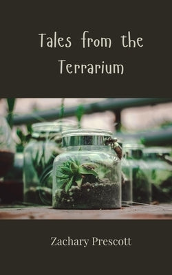 Tales from the Terrarium by Prescott, Zachary