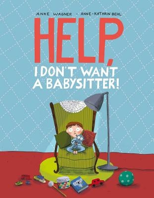 Help, I Don't Want a Babysitter! by Wagner, Anke
