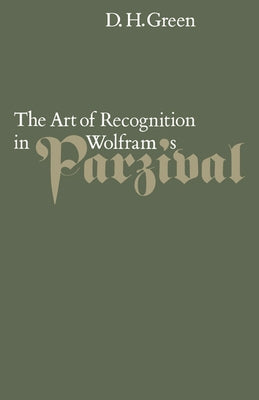 The Art of Recognition in Wolfram's 'Parzival' by Green, Dennis Howard