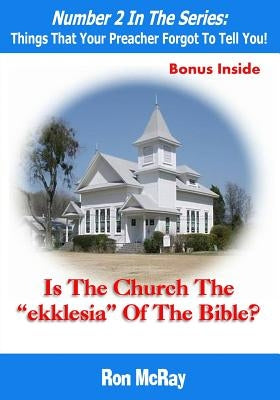 Is The Church The "ekklesia" Of The Bible? by McRay, Ron