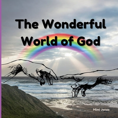 The Wonderful World of God: The 7 Days of Creation and Other Important Events by Jones, Mimi