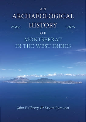 An Archaeological History of Montserrat in the West Indies by Cherry, John F.