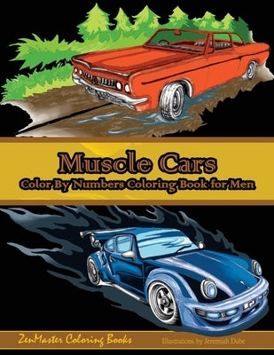 Color By Numbers Coloring Book For Men: Muscle Cars: Mens Color By Numbers Cars Coloring Book by Zenmaster Coloring Books