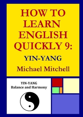 How To Learn English Quickly 9: Yin-Yang by Mitchell, Michael