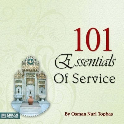 101 Essentials of Service: English Translation of Turkish Title - Hizmette 101 Esas by Topbaş, Osman Nuri
