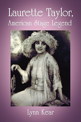 Laurette Taylor, American Stage Legend by Kear, Lynn