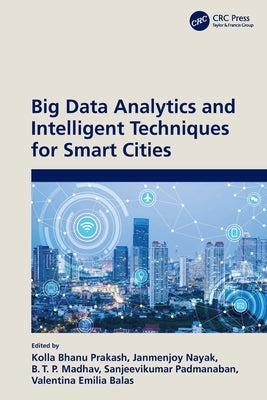 Big Data Analytics and Intelligent Techniques for Smart Cities by Bhanu Prakash, Kolla