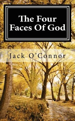 The Four Faces Of God by O'Connor, Jack
