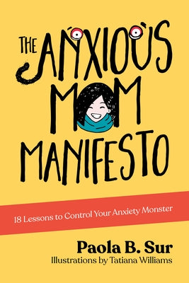 The Anxious Mom Manifesto: 18 Lessons to Control Your Anxiety Monster by Sur, Paola B.