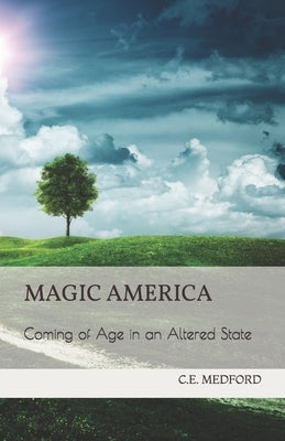 Magic America: Coming of Age in an Altered State by Medford, C. E.