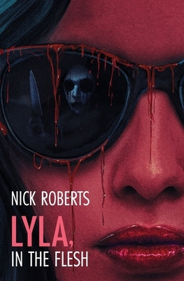 Lyla, in the Flesh: A Horror Novel by Roberts, Nick