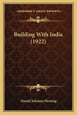 Building With India (1922) by Fleming, Daniel Johnson