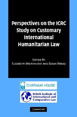 Perspectives on the Icrc Study on Customary International Humanitarian Law by Wilmshurst, Elizabeth