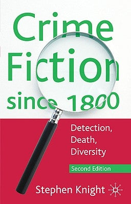 Crime Fiction Since 1800: Detection, Death, Diversity by Knight, Stephen