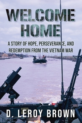 Welcome Home: A story of hope, perseverance, and redemption from the Vietnam war. by Brown, D. Leroy