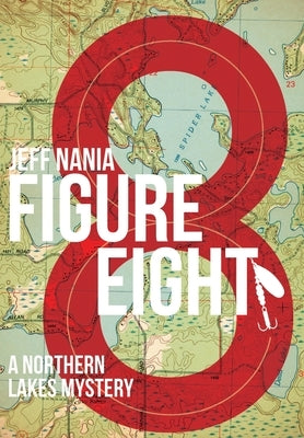 Figure Eight: A Northern Lakes Mystery by Nania, Jeff
