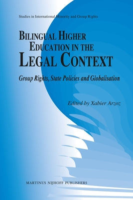 Bilingual Higher Education in the Legal Context: Group Rights, State Policies and Globalisation by Arzoz, Xabier