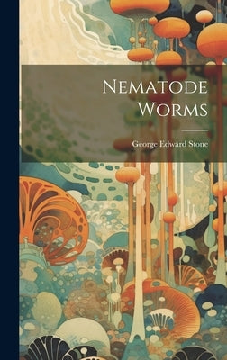 Nematode Worms by Stone, George Edward