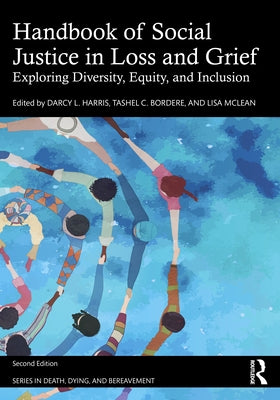 Handbook of Social Justice in Loss and Grief: Exploring Diversity, Equity, and Inclusion by Harris, Darcy L.