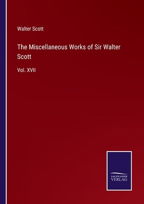 The Miscellaneous Works of Sir Walter Scott: Vol. XVII by Scott, Walter