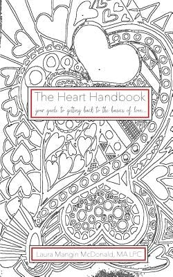 The Heart Handbook...your guide to getting back to the basics of love by McDonald, Ma Lpc Laura Mangin