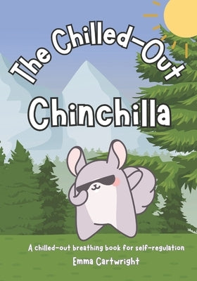 The Chilled-Out Chinchilla: A chilled-out breathing book for self-regulation by Hamilton, Shona