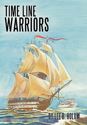 Time Line Warriors by Holum, Lee B.
