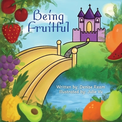 Being Fruitful by Ream, Denise