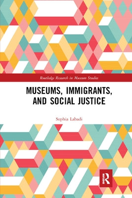 Museums, Immigrants, and Social Justice by Labadi, Sophia