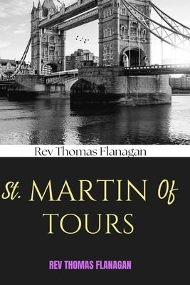 St Martin Of Tours: From Sword To Halo by Thomas Flanagan
