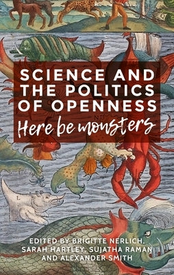 Science and the Politics of Openness: Here Be Monsters by Nerlich, Brigitte
