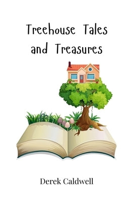 Treehouse Tales and Treasures by Caldwell, Derek