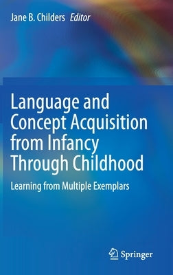 Language and Concept Acquisition from Infancy Through Childhood: Learning from Multiple Exemplars by Childers, Jane B.