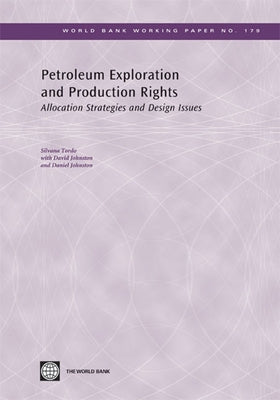 Petroleum Exploration and Production Rights: Allocation Strategies and Design Issues Volume 179 by Tordo, Silvana