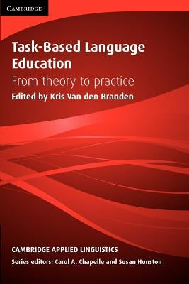 Task-Based Language Education: From Theory to Practice by Branden, Kris Van Den