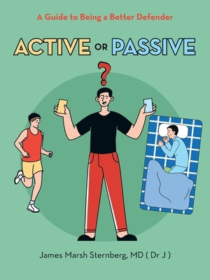 Active or Passive: A Guide to Being a Better Defender by Sternberg, James Marsh