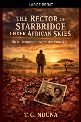 The Rector of the Starbridge Under the African Skies by Nduna, T. G.