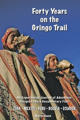 Forty Years on the Gringo Trail by Haack, Warren