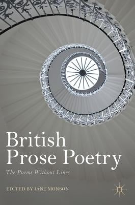 British Prose Poetry: The Poems Without Lines by Monson, Jane