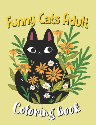 Funny Cats Adult Coloring book: An Off-Color Adult Coloring Book For Cat Lovers, Funny Cats In Action Coloring Book by Modi, Hobert