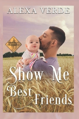 Show Me Best Friends: Small-Town Single-Father Cowboy Romance by Cowboy Crossing Romances, Alexa's