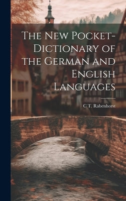 The New Pocket-Dictionary of the German and English Languages by Rabenhorst, C. T.